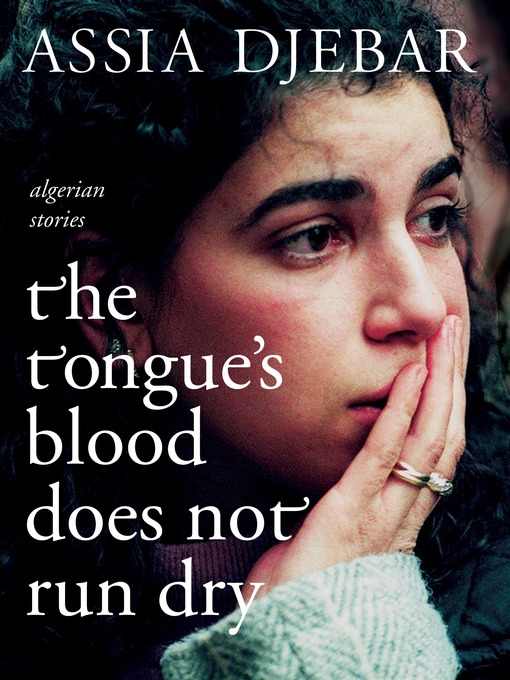 Title details for The Tongue's Blood Does Not Run Dry by Assia Djebar - Available